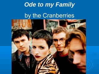 Ode to my Family 
by the Cranberries 
 