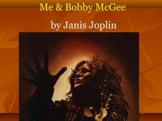 Me & Bobby McGee 
by Janis Joplin 
 