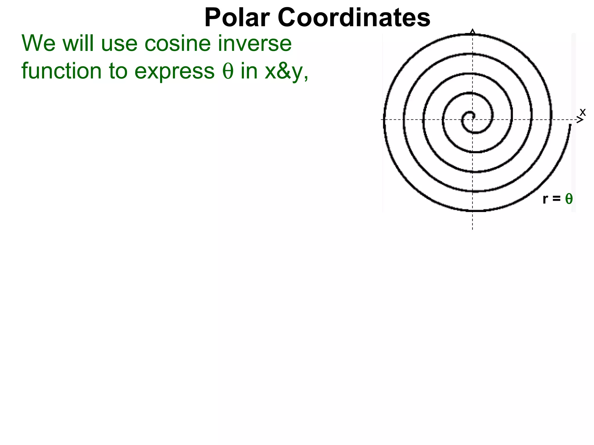 Polar Coordinates
We will use cosine inverse
function to express θ in x&y,
                                            x



                                       x

                                      r=θ
 