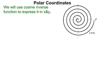 Polar Coordinates
We will use cosine inverse
function to express θ in x&y,
                                            x



                                       x

                                      r=θ
 