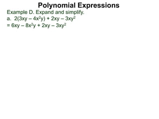 = 6xy – 8x2y + 2xy – 3xy2
Polynomial Expressions
Example D. Expand and simplify.
a. 2(3xy – 4x2y) + 2xy – 3xy2
 
