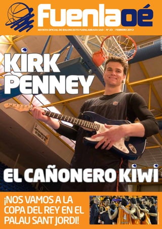 uenlaoe    nº 23 febrero 2012




                                                          CARLOS MONTERO
KirK
Penney


el cañonero Kiwi
¡Nos vamos a la
copa del rey eN el
                                          fRAN MARTíNEz




palau saNt jordi!
 