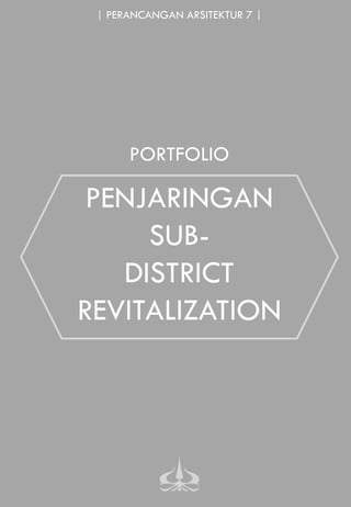 PENJARINGAN
SUB-
DISTRICT
REVITALIZATION
PORTFOLIO
| PERANCANGAN ARSITEKTUR 7 |
 