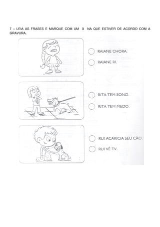 7 – LEIA AS FRASES E MARQUE COM UM X NA QUE ESTIVER DE ACORDO COM A
GRAVURA.
 
