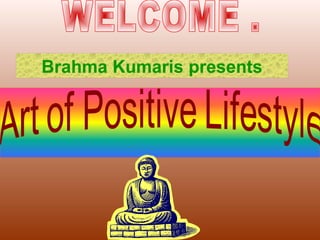 Brahma Kumaris presents
 