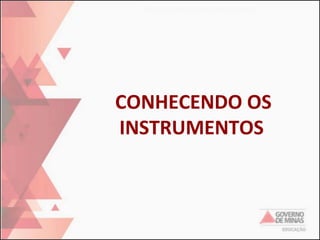 CONHECENDO OS
INSTRUMENTOS

 