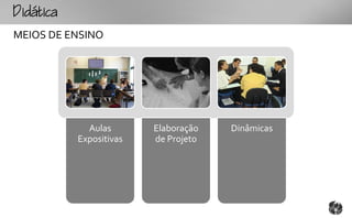 tc
MEIOS DE ENSINO




              Aulas       Elaboração   Dinâmicas
            Expositivas   de Projeto
 