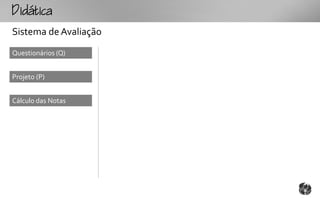 tc
Sistema de Avaliação
Questionários (Q)


Projeto (P)


Cálculo das Notas
 