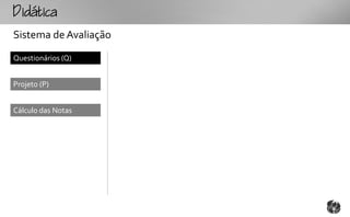 tc
Sistema de Avaliação
Questionários (Q)


Projeto (P)


Cálculo das Notas
 