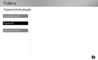 tc
Sistema de Avaliação
Questionários (Q)


Projeto (P)


Cálculo das Notas
 