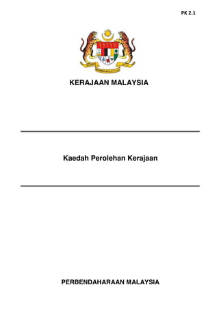PERBENDAHARAAN MALAYSIA
Kaedah Perolehan Kerajaan
KERAJAAN MALAYSIA
PK 2.1
 