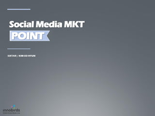 Social Media MKT
POINT
 