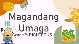Magandang
Umaga
Grade 9-RIGHTEOUS
 