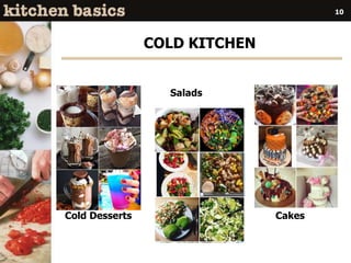 COLD KITCHEN
Salads
Cold Desserts Cakes
10
 