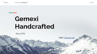 Confidential Customized for Lorem Ipsum LLC Version 1.0
Gemexi
Handcrafted
Since 1973
VISIT : Gemexi.com
 