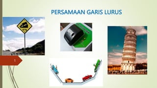 PERSAMAAN GARIS LURUS
1
 