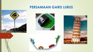 PERSAMAAN GARIS LURUS
1
 