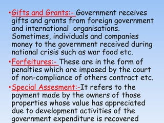 •Gifts and Grants:- Government receives
gifts and grants from foreign government
and international organisations.
Sometime...