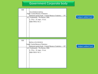 Three Personal AuthorGovernment Corporate body
Subject added Card
310
Statistical pocket book / Central Bureau of statistics. – 14th
ed. – Kathmandu : The Bureau, 2006.
x, 310 p. : ill. maps ; 16 cm.
ISBN 99933-701-3
Nepal. Central Bureau of Statistics
310
Statistical pocket book / Central Bureau of statistics. – 14th
ed. – Kathmandu : The Bureau, 2006.
x, 310 p. : ill. maps ; 16 cm.
ISBN 99933-701-3
Nepal. Central Bureau of Statistics
Subject added Card
STATISTICS-NEPAL
NEPAL-STATISTICS
 