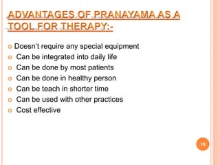  Doesn’t require any special equipment
 Can be integrated into daily life
 Can be done by most patients
 Can be done in healthy person
 Can be teach in shorter time
 Can be used with other practices
 Cost effective
19
 