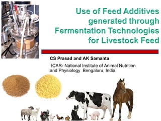 CS Prasad and AK Samanta
ICAR- National Institute of Animal Nutrition
and Physiology Bengaluru, India
 