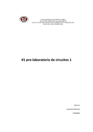 #1 pre-laboratorio de circuitos 1
Alumno
Leonardo Villarreal
19106664
 