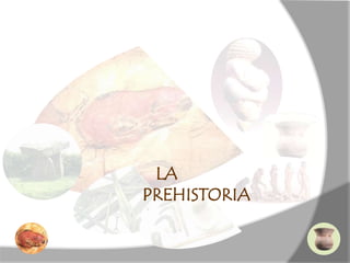 LA
PREHISTORIA
 