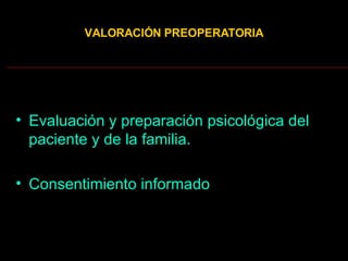 Evaluación y preparación psicológica del paciente y de la familia. Consentimiento informado VALORACIÓN PREOPERATORIA 