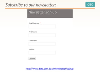 OSCSubscribe to our newsletter:
http://www.data.cam.ac.uk/newsletter/signup
 