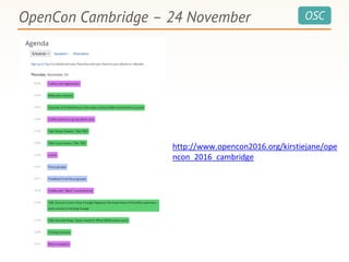 OSCOpenCon Cambridge – 24 November
http://www.opencon2016.org/kirstiejane/ope
ncon_2016_cambridge
 