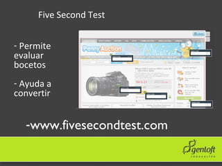 <ul><li>Permite evaluar bocetos </li></ul><ul><li>Ayuda a convertir </li></ul>Five Second Test <ul><li>www.fivesecondtest....