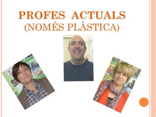 PROFES ACTUALS
(NOMÉS PLÀSTICA)
 
