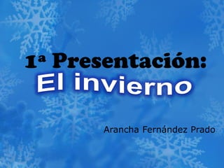 1ª Presentación:
Arancha Fernández Prado
 