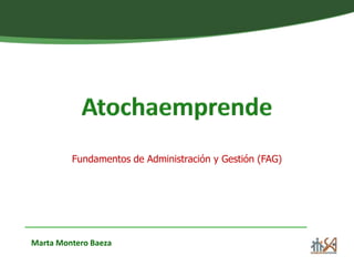 Fundamentos de Administración y Gestión (FAG)
Marta Montero Baeza
 