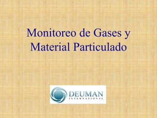 Monitoreo de Gases y MaterialParticulado  