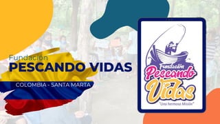 Fundación
PESCANDO VIDAS
COLOMBIA - SANTA MARTA
 