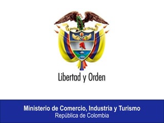 Ministerio de Comercio, Industria y Turismo
           República de Colombia
 