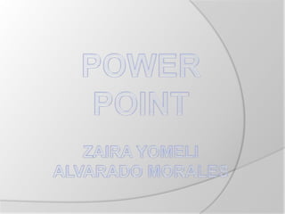 POWER POINTZAIRA YOMELI ALVARADO MORALES 