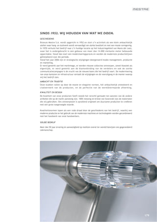 SINDS 1952. WIJ HOUDEN VAN WAT WE DOEN.
GESCHIEDENIS
Bronces Mestre S.A. wordt opgericht in 1952 en start z’n activiteit als een klein ambachtelijk
atelier waar hang- en sluitwerk wordt vervaardigd van sterke kwaliteit en met een mooie vormgeving.
In 1970 verhuist het bedrijf naar z’n huidige locatie op het Industriegebied van Masia del Juez,
waar het is ondergebracht in een gebouw van meer dan 14.000 vierkante meter bebouwde
oppervlakte. Vanaf dan start een moderniseringsproces en worden de modernste productielijnen
geïnstalleerd voor die periode.
Vanaf het jaar 2006 zijn er strategische wijzigingen doorgevoerd inzake management, productie
en marketing.
Er werd gewerkt aan het merkimago, er werden nieuwe collecties ontworpen, zowel klassiek als
eigentijds, er werd gewerkt aan de klantenbinding van de verdelers en ook de sterke
communicatiecampagne is de vrucht van de nieuwe koers die het bedrijf vaart. De modernisering
van onze kantoren en infrastructuur vertaalt de wijzigingen en de vooruitgang in de manier waarop
wij het bedrijf zien.

AMBACHT EN TRADITIE
Onze stukken vallen op door de mooie en elegante vormen, het ambachtelijk smeedwerk en
ciseleerwerk van de producten, en de perfectie van de wereldvermaarde afwerking.

KWALITEIT EN DESIGN
De kwaliteit van onze producten heeft steeds het verschil gemaakt ten aanzien van de andere
artikelen die op de markt aanwezig zijn. 100% messing en kristal van Swarovski zijn de materialen
die wij gebruiken. Ons ontwerpteam is opvallend origineel om duurzame producten te creëbren
met een grote toegevoegde waarde.

Kwaliteitsnormen lopen als een rode draad door de geschiedenis van het bedrijf, waarbij een
moderne productie en het gebruik van de modernste machines en technologieën worden gecombineerd
met het handwerk van onze handwerkers.

SOLIDE BEDRIJF

Meer dan 50 jaar ervaring en aanwezigheid op markten overal ter wereld bewijzen ons gegarandeerd
vakmanschap.




                                                                                                      179
 