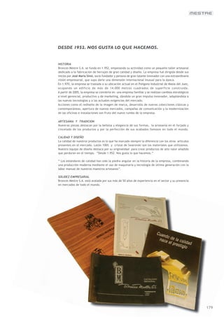 DESDE 1952. NOS GUSTA LO QUE HACEMOS.




En 1.970, la empresa se traslada a su ubicación actual en el Polígono Industrial de Masía del Juez,
ocupando un edificio de más de 14.000 metros cuadrados de superficie construida.
A partir de 2005, la empresa se convierte en una empresa familiar y se realizan cambios estratégicos
a nivel gerencial, productivo y de marketing, dándole un gran impulso innovador, adaptándola a
las nuevas tecnologías y a las actuales exigencias del mercado.
Acciones como el rediseño de la imagen de marca, desarrollo de nuevas colecciones clásicas y
contemporáneas, apertura de nuevos mercados, campañas de comunicación y la modernización
de las oficinas e instalaciones son fruto del nuevo rumbo de la empresa.




                                                                                                       179
 