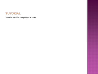 Tutorial en video en presentaciones