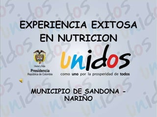 EXPERIENCIA EXITOSA EN NUTRICION MUNICIPIO DE SANDONA - NARIÑO 