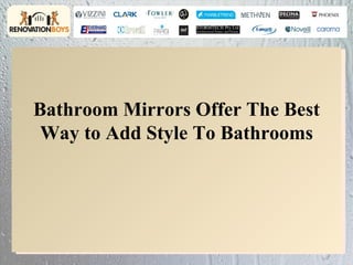Bathroom Mirrors Offer The Best
 Way to Add Style To Bathrooms
 