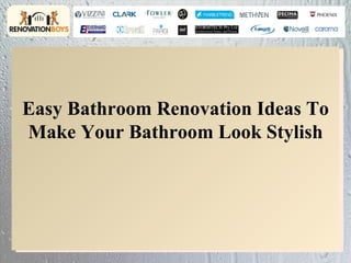 Easy Bathroom Renovation Ideas To
Make Your Bathroom Look Stylish
 