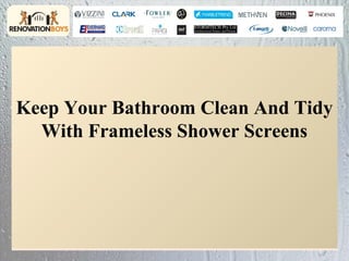 Keep Your Bathroom Clean And Tidy
  With Frameless Shower Screens
 