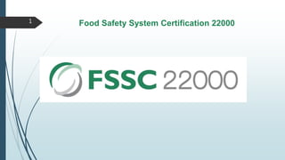 1 Food Safety System Certification 22000
 