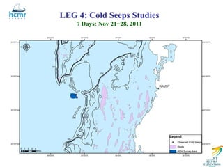 LEG 4: Cold Seeps Studies
    7 Days: Nov 21−28, 2011
 