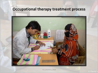 Occupational therapy treatment process
TS1_Shamima_2018
 