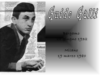 Bergamo
28 giugno 1932
Milano
19 marzo 1980
 