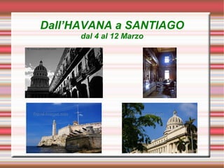 Dall’HAVANA a SANTIAGO
      dal 4 al 12 Marzo
 